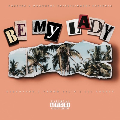Be My Lady (feat. $teady Vee & Lil Shysty) - Single