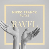 Mikko Franck Plays Ravel - Mikko Franck