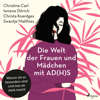 Die Welt der Frauen und Mädchen mit AD(H)S: Warum sie so besonders sind und was sie stark macht - Christine Carl, Ismene Ditrich & Christa Koentges