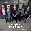 Super Ratones - Si No Tuvieras Miedo (feat. Mikel Izal)