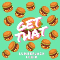 Get That - Single - Lumberjack & LeKid