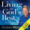 Living in God's Best: Don't Settle for Less (Unabridged) - Andrew Wommack
