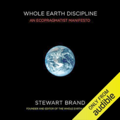 Whole Earth Discipline: An Ecopragmatist Mainfesto (Unabridged)