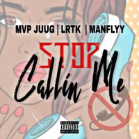 Stop Callin' Me (feat. Mvp Juug & Lrtk) - Single - Manflyy
