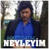 Ahmet Şafak - Neyleyim