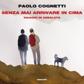 Audiobook cover for Senza mai arrivare in cima: Viaggio in Himalaya by Paolo Cognetti