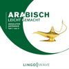 Arabisch Leicht Gemacht - Absoluter Anfänger - Teil 1 von 3 [Arabic Made Easy - Absolute Beginner - Part 1 of 3] (Unabridged) - Lingo Wave