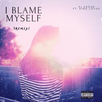 I Blame Myself (feat. King Locus) [Remix] - Single - AJ Sagar