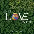 What Love Is For