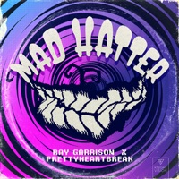 Mad Hatter - Single - Ray Garrison & Prettyheartbreak