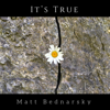It's True - Matt Bednarsky
