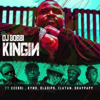 Kingin (feat. Ceeboi, Oladips, Zlatan, Draypapy & Kymo) - Single - Dj Bobbi
