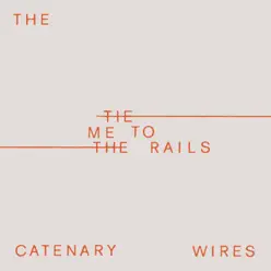 Tie Me to the Rails - Single - The Catenary Wires Tie Me to the Rails - Single - The Catenary Wires
