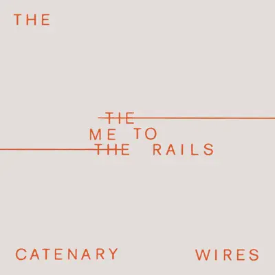 Tie Me to the Rails - Single - The Catenary Wires