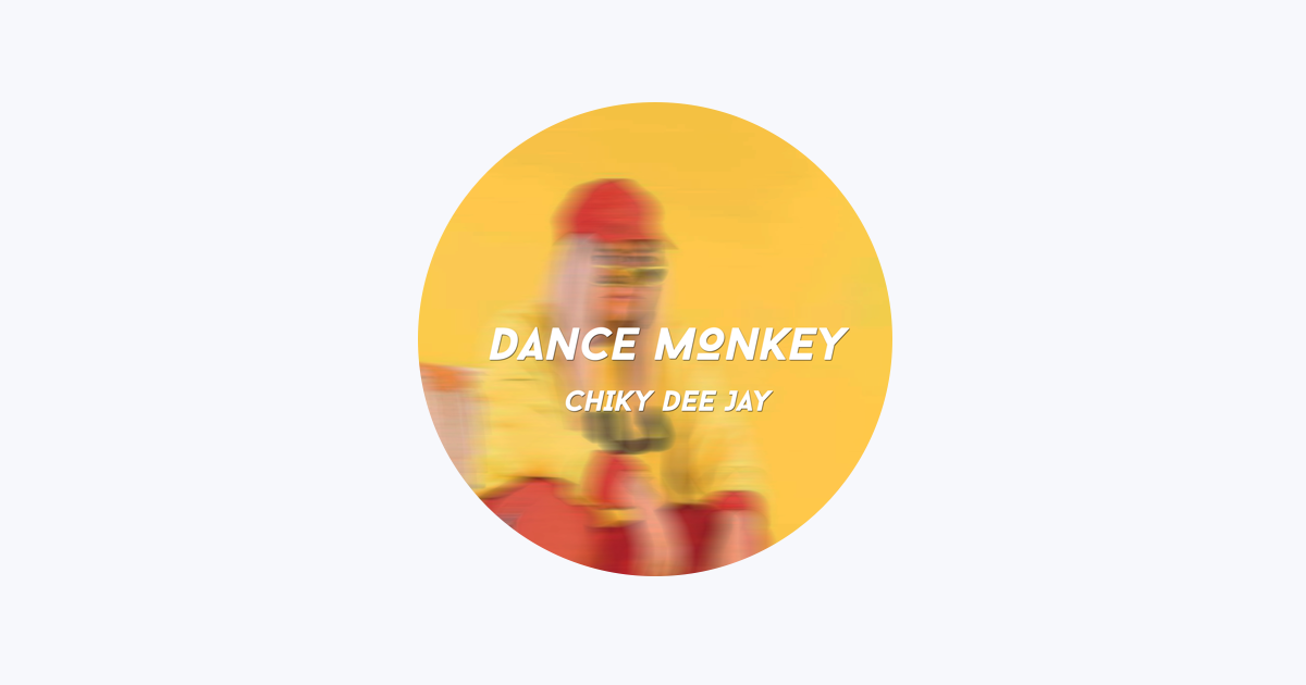 Dance Monkey – música e letra de Chiky Dee Jay