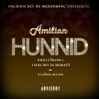 Hunnid (feat. Flava Hype & Theory Formed) - Single - Amilian