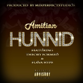 Hunnid (feat. Flava Hype & Theory Formed) Amilian