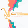 # International Jazz Day 2019: Best Instrumental Music Selection - Various Types of Jazz (Dixie, Swing, Bossa, Gospel, Piano Ballad) - Instrumental Jazz Music Ambient & Amazing Chill Out Jazz Paradise