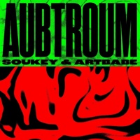 AUBTROUM - EP - Soukey & ARTBABE