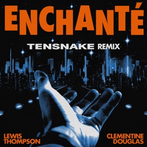 Enchanté (feat. Clementine Douglas) [Tensnake Remix]