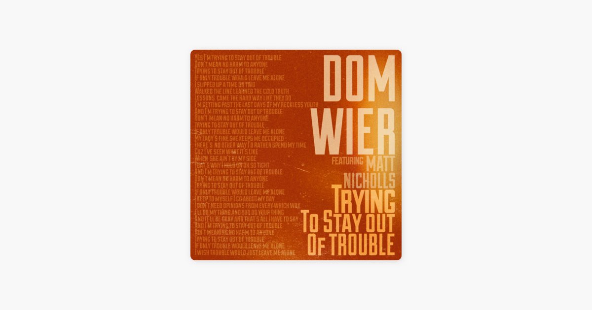 Trying to Stay Out of Trouble (feat. Matt Nicholls) - Single - Album by Dom  Wier - Apple Music