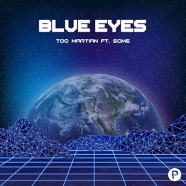 Blue Eyes (feat. Some) Too Martian