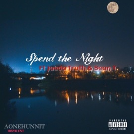 Spend the Night (feat. Jaeda Truth & Sean T) Aonehunnit