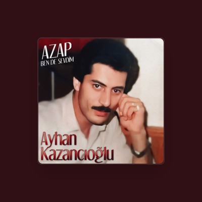 Listen to Ayhan Kazancıoğlu, watch music videos, read bio, see tour dates & more!