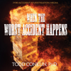 When the Worst Accident Happens: A Field Guide to Creating a Restorative Response to Workplace Fatalities and Catastrophic Events (Unabridged) - Todd E. Conklin, PhD