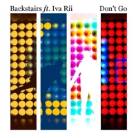 Don't Go (feat. Iva Rii) - Single - Backstairs