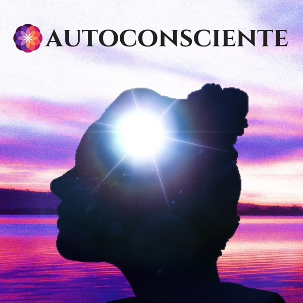 Autoconsciente | Um podcast que entende você Autoconsciente | Um podcast que entende você