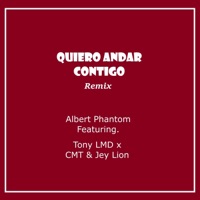 Quiero Andar Contigo (Remix) [feat. Tony LMD, CMT & Jey Lion] - Single - Albert Phantom