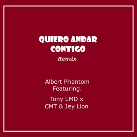 Quiero Andar Contigo (feat. Tony LMD, CMT & Jey Lion) [Remix] Albert Phantom