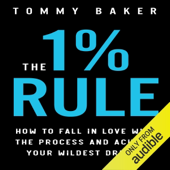 The 1% Rule: How to Fall in Love with the Process and Achieve Your Wildest Dreams (Unabridged)