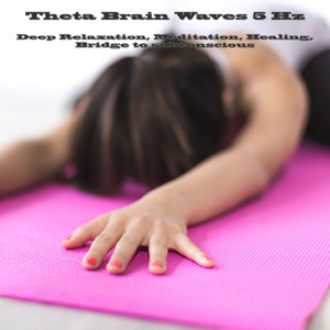 Theta Brain Waves 5 Hz: Deep Relaxation, Meditation, Healing, Bridge to Subconscious