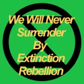 Mick J Clark;Extinction Rebellion - We Will Never Surrender