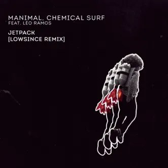 Jetpack (Lowsince Remix) [feat. Leo Ramos] - Single by Manimal, Chemical Surf & LowSince album reviews, ratings, credits