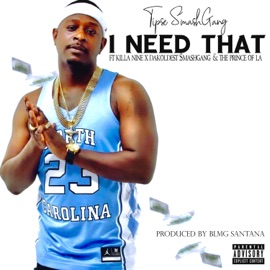 I Need That feat. KillaNine, Dakoldest $mashGang & The Prince Of L.A.( )feat. KillaNine, Dakoldest $mashGang, The Prince Of L.A. feat. KillaNine, Dakoldest $mashGang & The Prince Of L.A.[ Tipse Smashgang
