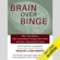 Kathryn Hansen - Brain over Binge: Why I Was Bulimic, Why Conventional Therapy Didn't Work, and How I Recovered for Good (Unabridged)