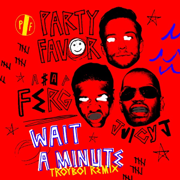 Wait A Minute (feat. A$AP Ferg & Juicy J) [TroyBoi Remix] - Single - Party Favor