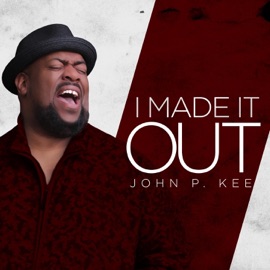 I Made It Out (feat. Zacardi Cortez) John P. Kee