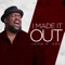 I Made It Out (feat. Zacardi Cortez) - John P. Kee lyrics