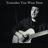 Yesterday You Were Here - Single