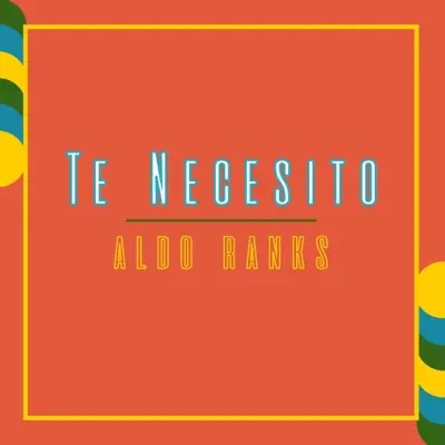 Te Necesito - Single - Aldo Ranks