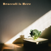 Broccoli is Here - EP - Orangeade
