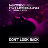 Matrix & Futurebound - Don't Look Back (feat. Tanya Lacey)