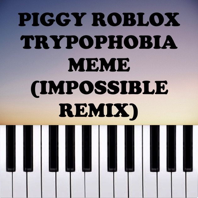 Piggy Roblox Trypophobia Meme (Impossible Remix) [Piano Version