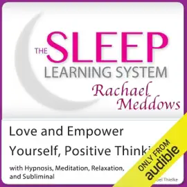 Love and Empower Yourself, Positive Thinking: Hypnosis, Meditation and Subliminal: The Sleep Learning System