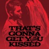 That's Gonna Get You Kissed - Single