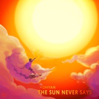 The Sun Never Says - Dhyan
